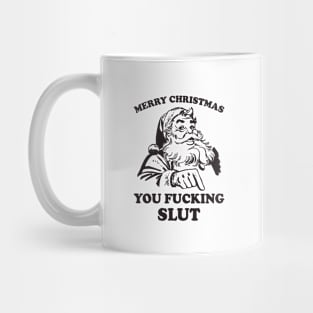 Merry Christmas You Fucking Slut Funny Santa Mug